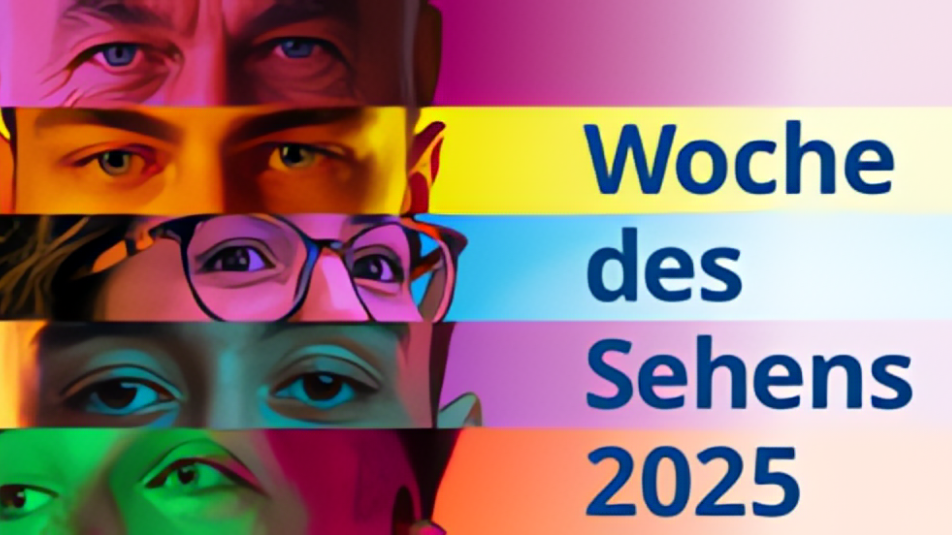 Vier Augenpaare von unterschiedlichen Personen sind horizontal übereinander angeordnet und farbig beleuchtet: oben lila, darunter gelb, blau und grün. Rechts daneben steht „Woche des Sehens 2025“ in blauer Schrift auf einem Farbverlauf von gelb über blau zu rosa.